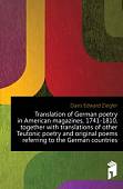 Translation of German poetry in American magazines, 1741-1810, together with translations of other Teutonic poetry and original poems referring to the German countries