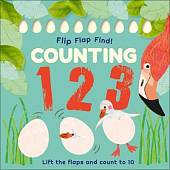 Flip, Flap, Find! Counting 1, 2, 3. Lift the Flaps and Count to 10
