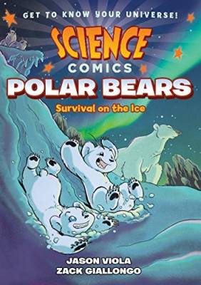 Science Comics. Polar Bears. Survival on the Ice
