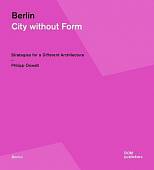 Berlin. City Without Form. Strategies for a Different Architecture