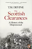 The Scottish Clearances. A History of the Dispossessed, 1600-1900