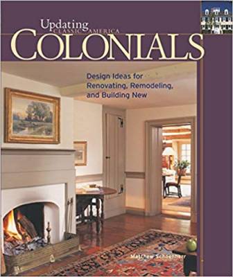 Colonials: Design Ideas for Renovating, Remodeling, and Build