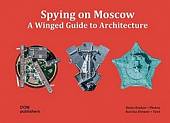 Spying on Moscow. A Winged Guide to Architecture