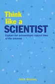 Think Like a Scientist. Explore the Extraordinary Natural Laws of the Universe