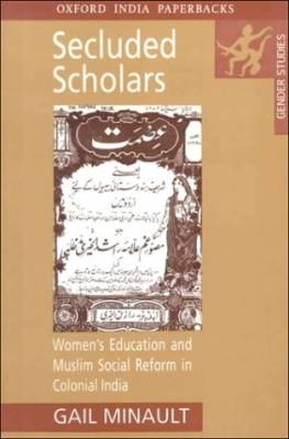 Secluded Scholars. Women's Education and Muslim Social Reform in Colonial India