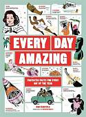 Every Day Amazing. Fantastic Facts for Every Day of the Year