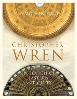 Christopher Wren. In Search of Eastern Antiquity