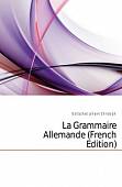 La Grammaire Allemande (French Edition)