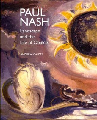Paul Nash. Landscape and the Life of Objects