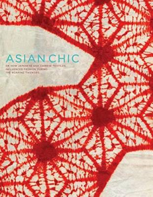 Asian Chic. The Influence of Japanese and Chinese Textiles on the Fashions of the Roaring Twenties