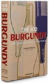 The 100 Burgundy. Exceptional Wines to Build a Dream Cellar