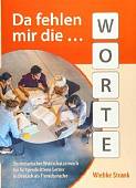 Da fehlen mir die Worte: Systematischer Wortschatzerwerb für fortgeschrittene Lerner in Deutsch als Fremdsprache