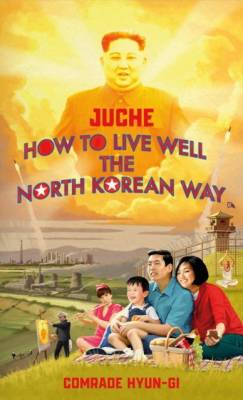 Juche. How to Live Well the North Korean Way