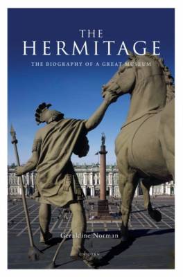 The Hermitage. The Biography of a Great Museum