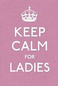 Keep Calm for Ladies Good Advice for Hard Times HB