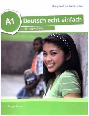 Deutsch echt einfach A1. Deutsch für Jugendliche. Übungsbuch mit Audios online