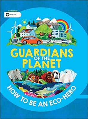 Guardians of the Planet. How to be an Eco-Hero