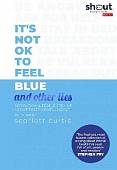 It's Not OK to Feel Blue (and other lies)