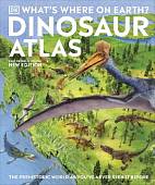 What's Where on Earth? Dinosaur Atlas. The Prehistoric World as You've Never Seen it Before