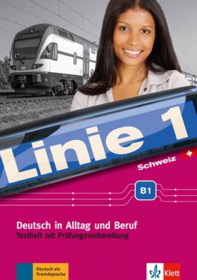 Linie 1 Schweiz B1. Deutsch in Alltag und Beruf. Testheft mit Prüfungsvorbereitung (+ Audio CD)