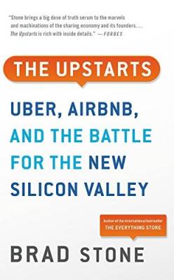 Upstarts. Uber, Airbnb, and the Battle for the New Silicon Valley