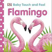 Baby Touch and Feel. Flamingo