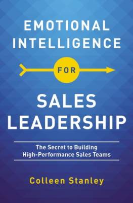 Emotional Intelligence for Sales Leadership. The Secret to Building High-Performance Sales Teams