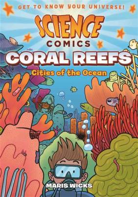 Science Comics. Coral Reefs. Cities of the Ocean