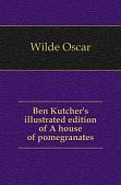 Ben Kutcher's illustrated edition of A house of pomegranates