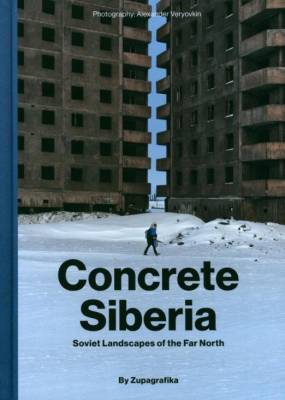 Concrete Siberia. Soviet Landscapes of the Far North