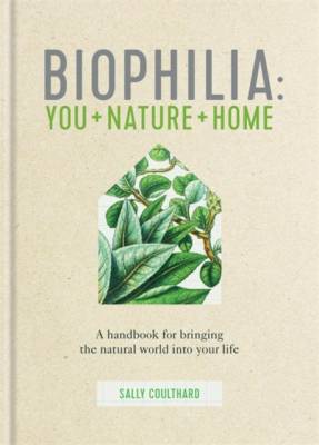 Biophilia. You + Nature + Home