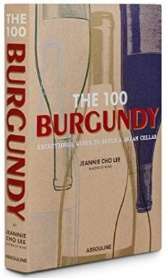 The 100 Burgundy. Exceptional Wines to Build a Dream Cellar