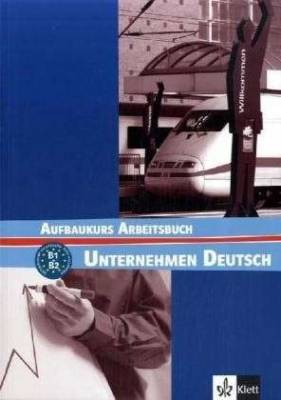 Unternehmen Deutsch Aufbaukurs Arbeitsbuch