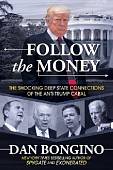 Follow the Money. The Shocking Deep State Connections of the Anti-Trump Cabal