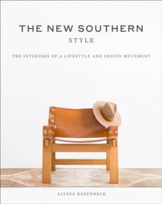 The New Southern Style. The Interiors of a Lifestyle and Design Movement
