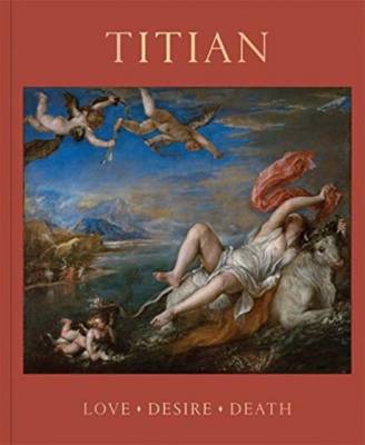 Titian. Love, Desire, Death