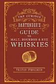 The Curious Bartender's Guide to Malt, Bourbon and Rye Whiskies