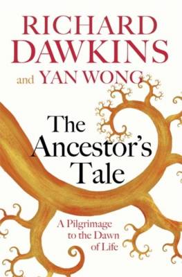 The Ancestor's Tale. A Pilgrimage to the Dawn of Life