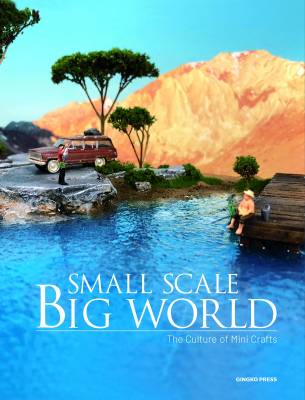 Small Scale, Big World. The Culture of Mini Crafts