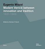 Eugenio Miozzi. Modern Venice between Innovation and Tradition. 1931–1969