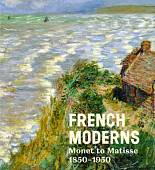 French Moderns. Monet to Matisse 1850-1950