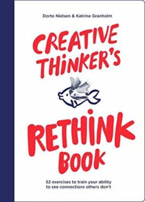 Creative Thinker's Rethink Book. 52 Exercises to Train Your Ability to See Connections Others Don't