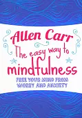 The Easy Way to Mindfulness. Free your mind from worry and anxiety