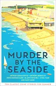 Murder by the Seaside. Classic Crime Stories for Summer