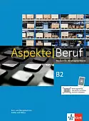 Aspekte Beruf B2. Deutsch für Berufssprachkurse. Kurs- und Übungsbuch mit Audios