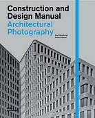 Architectural Photography. Construction and Design Manual