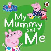 Peppa Pig. My Mummy and Me