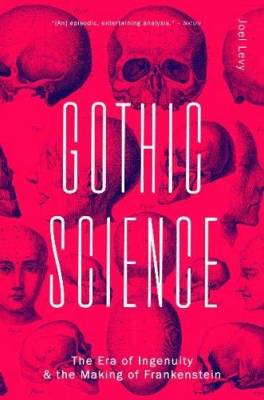 Gothic Science. The Era of Ingenuity and the Making of Frankenstein
