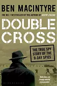 Double Cross. The True Story of The D-Day Spies
